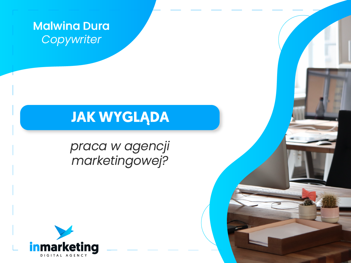 Komunikacja marketingowa | Jak wygląda praca w agencji marketingowej? | Malwina Dura